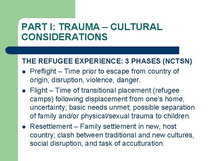 PART I: TRAUMA – CULTURAL CONSIDERATIONS THE REFUGEE EXPERIENCE: 3 PHASES (NCTSN) l Preflight