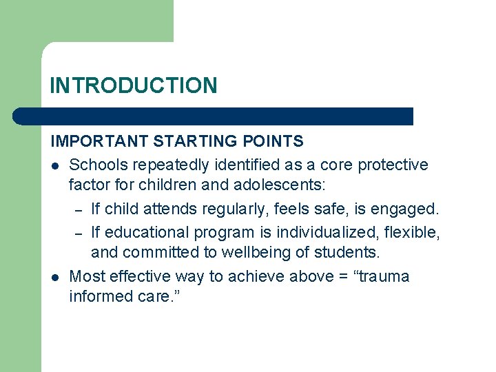 INTRODUCTION IMPORTANT STARTING POINTS l Schools repeatedly identified as a core protective factor for