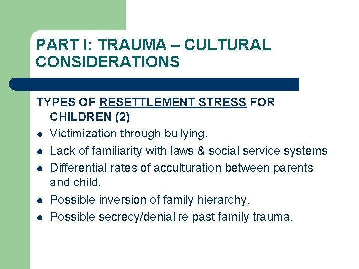 PART I: TRAUMA – CULTURAL CONSIDERATIONS TYPES OF RESETTLEMENT STRESS FOR CHILDREN (2) l