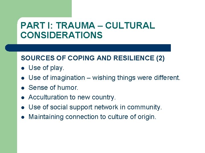 PART I: TRAUMA – CULTURAL CONSIDERATIONS SOURCES OF COPING AND RESILIENCE (2) l Use