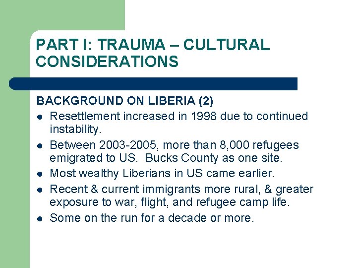 PART I: TRAUMA – CULTURAL CONSIDERATIONS BACKGROUND ON LIBERIA (2) l Resettlement increased in