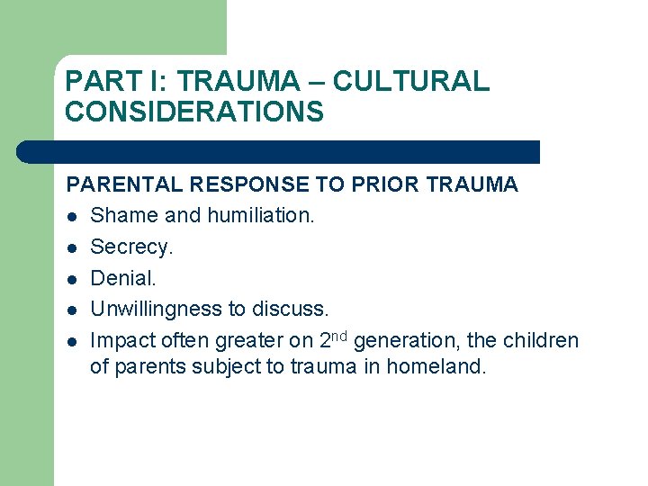 PART I: TRAUMA – CULTURAL CONSIDERATIONS PARENTAL RESPONSE TO PRIOR TRAUMA l Shame and