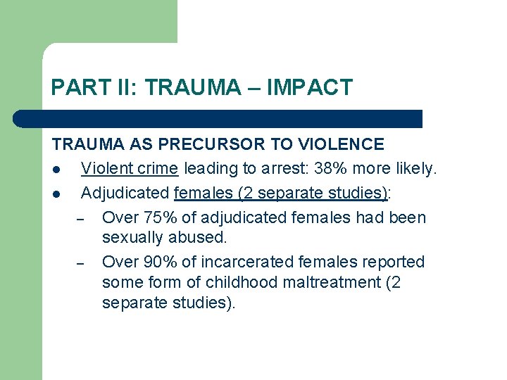 PART II: TRAUMA – IMPACT TRAUMA AS PRECURSOR TO VIOLENCE l Violent crime leading