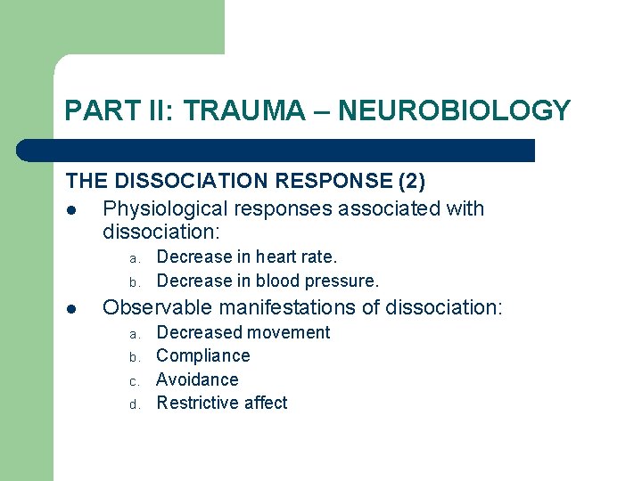 PART II: TRAUMA – NEUROBIOLOGY THE DISSOCIATION RESPONSE (2) l Physiological responses associated with