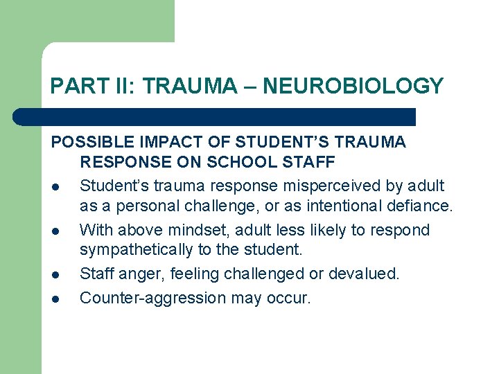 PART II: TRAUMA – NEUROBIOLOGY POSSIBLE IMPACT OF STUDENT’S TRAUMA RESPONSE ON SCHOOL STAFF