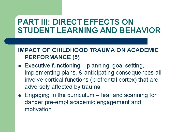 PART III: DIRECT EFFECTS ON STUDENT LEARNING AND BEHAVIOR IMPACT OF CHILDHOOD TRAUMA ON