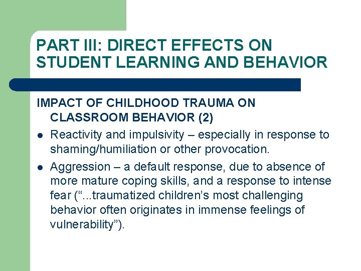 PART III: DIRECT EFFECTS ON STUDENT LEARNING AND BEHAVIOR IMPACT OF CHILDHOOD TRAUMA ON