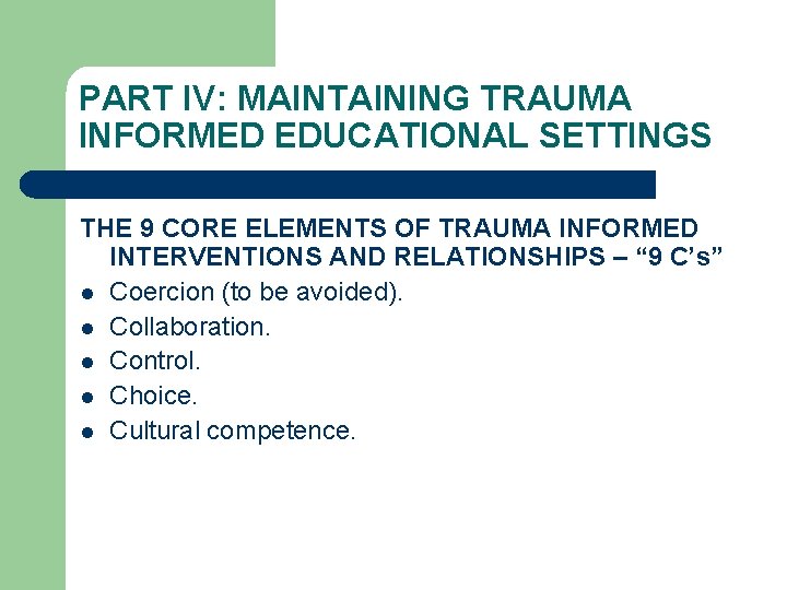 PART IV: MAINTAINING TRAUMA INFORMED EDUCATIONAL SETTINGS THE 9 CORE ELEMENTS OF TRAUMA INFORMED