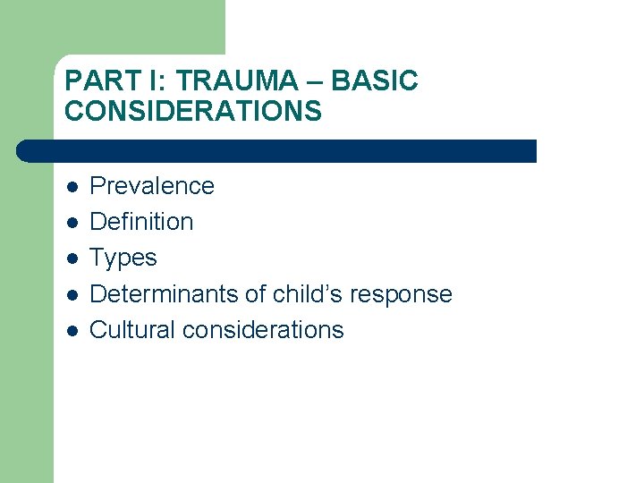 PART I: TRAUMA – BASIC CONSIDERATIONS l l l Prevalence Definition Types Determinants of