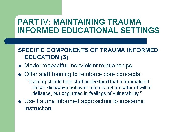 PART IV: MAINTAINING TRAUMA INFORMED EDUCATIONAL SETTINGS SPECIFIC COMPONENTS OF TRAUMA INFORMED EDUCATION (3)