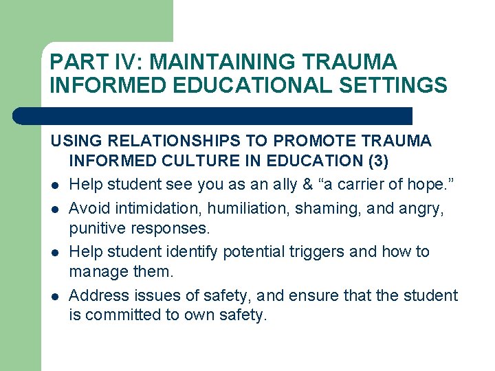 PART IV: MAINTAINING TRAUMA INFORMED EDUCATIONAL SETTINGS USING RELATIONSHIPS TO PROMOTE TRAUMA INFORMED CULTURE