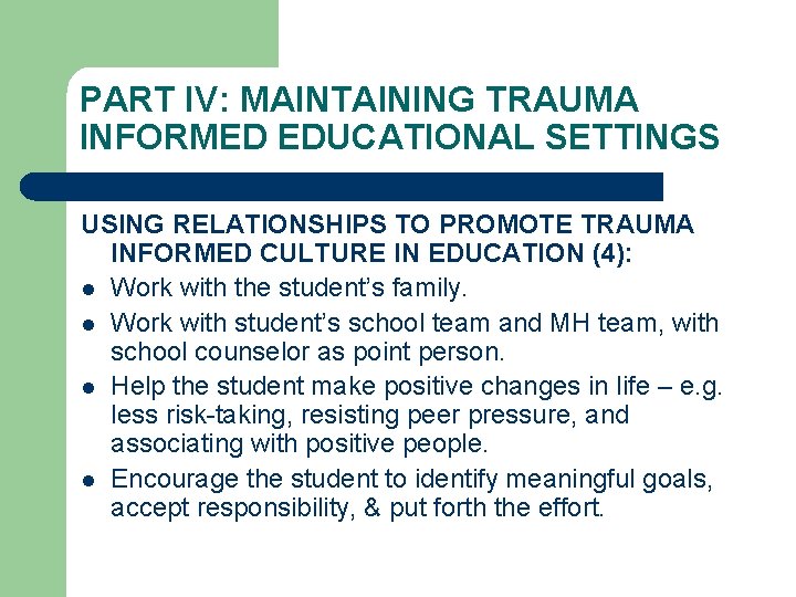 PART IV: MAINTAINING TRAUMA INFORMED EDUCATIONAL SETTINGS USING RELATIONSHIPS TO PROMOTE TRAUMA INFORMED CULTURE