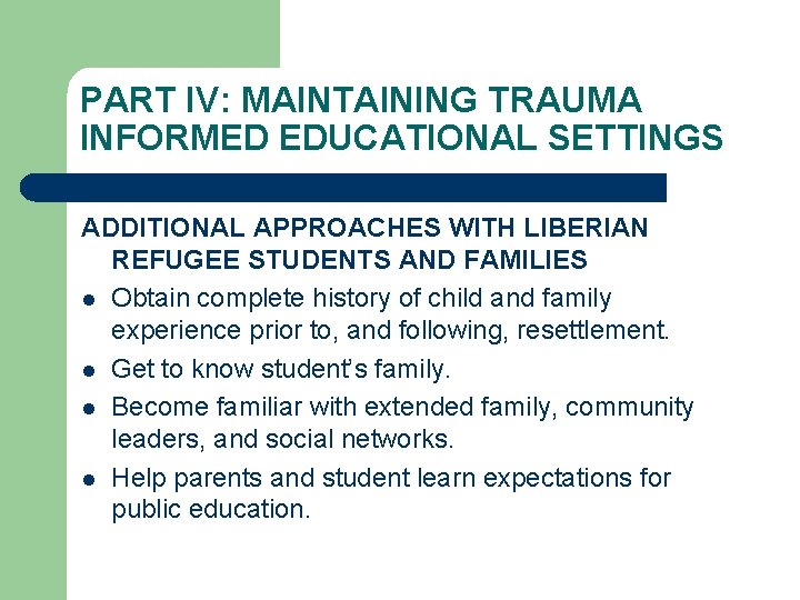 PART IV: MAINTAINING TRAUMA INFORMED EDUCATIONAL SETTINGS ADDITIONAL APPROACHES WITH LIBERIAN REFUGEE STUDENTS AND