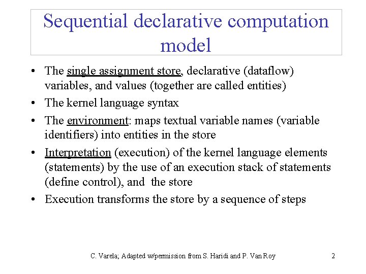 Sequential declarative computation model • The single assignment store, declarative (dataflow) variables, and values
