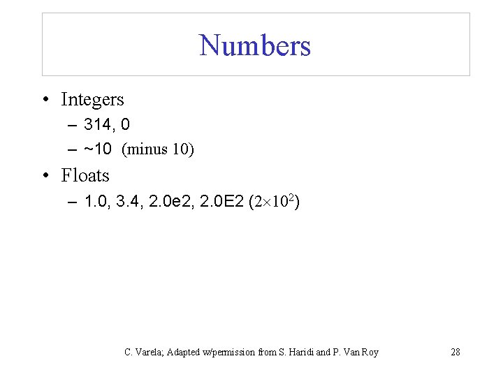 Numbers • Integers – 314, 0 – ~10 (minus 10) • Floats – 1.