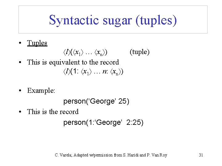 Syntactic sugar (tuples) • Tuples l ( x 1 … xn ) (tuple) •