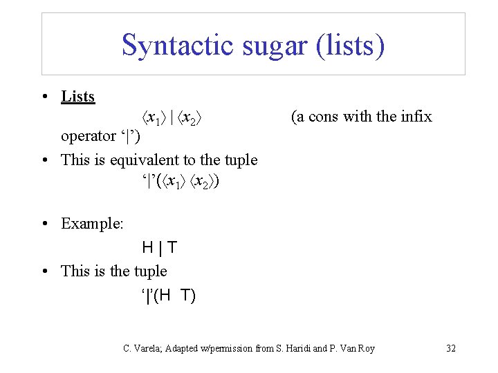 Syntactic sugar (lists) • Lists x 1 | x 2 (a cons with the