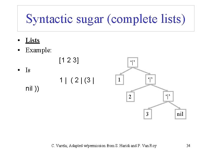 Syntactic sugar (complete lists) • Lists • Example: [1 2 3] ‘|’ • Is