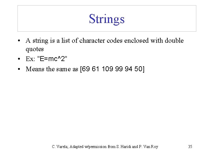 Strings • A string is a list of character codes enclosed with double quotes