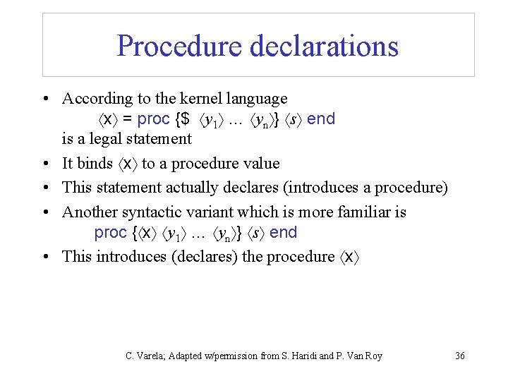 Procedure declarations • According to the kernel language x = proc {$ y 1