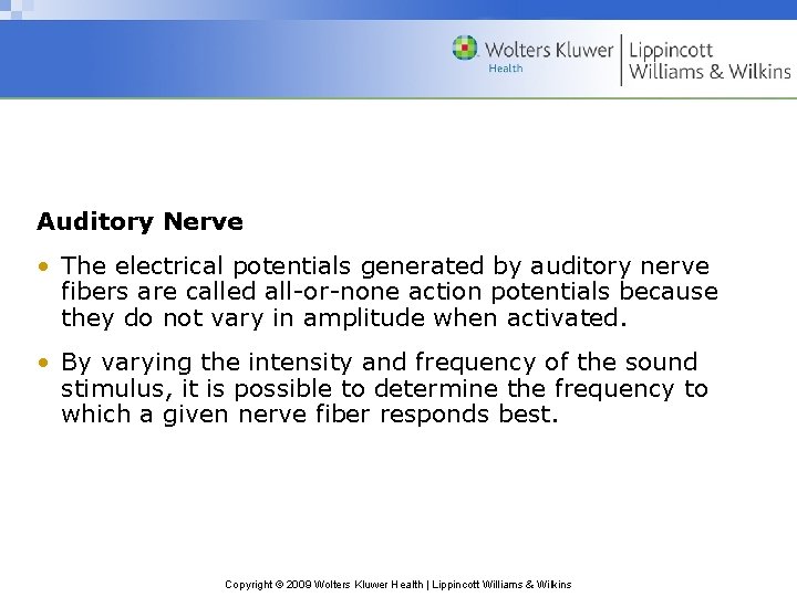 Auditory Nerve • The electrical potentials generated by auditory nerve fibers are called all-or-none