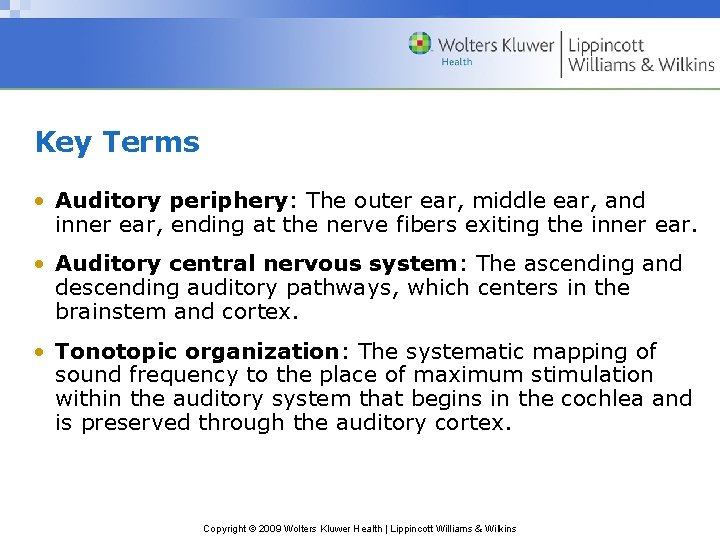 Key Terms • Auditory periphery: The outer ear, middle ear, and inner ear, ending