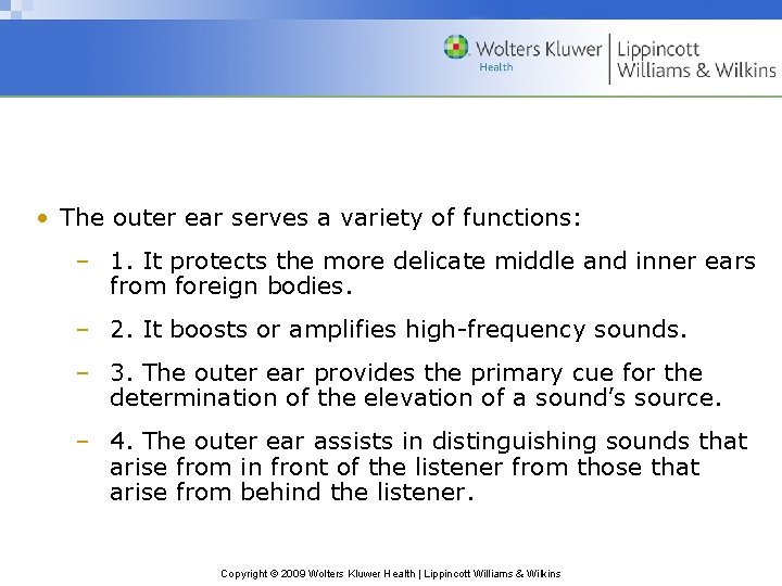  • The outer ear serves a variety of functions: – 1. It protects