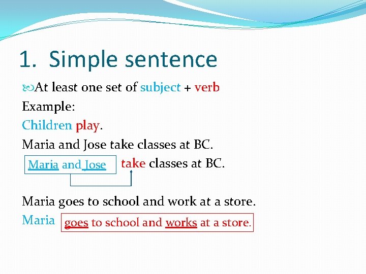 1. Simple sentence At least one set of subject + verb Example: Children play. 1. Simple sentence At least one set of subject + verb Example: Children play.