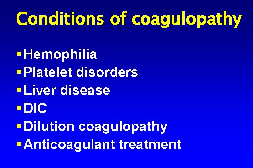 Conditions of coagulopathy § Hemophilia § Platelet disorders § Liver disease § DIC §
