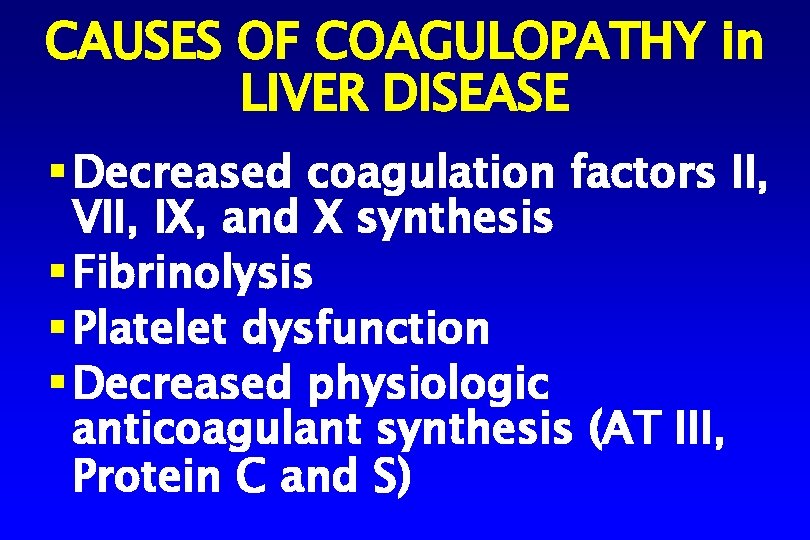 CAUSES OF COAGULOPATHY in LIVER DISEASE § Decreased coagulation factors II, VII, IX, and