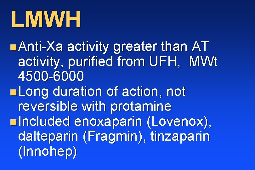 LMWH n Anti-Xa activity greater than AT activity, purified from UFH, MWt 4500 -6000