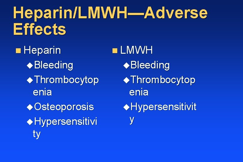 Heparin/LMWH—Adverse Effects n Heparin n LMWH u. Bleeding u. Thrombocytop enia u. Osteoporosis u.