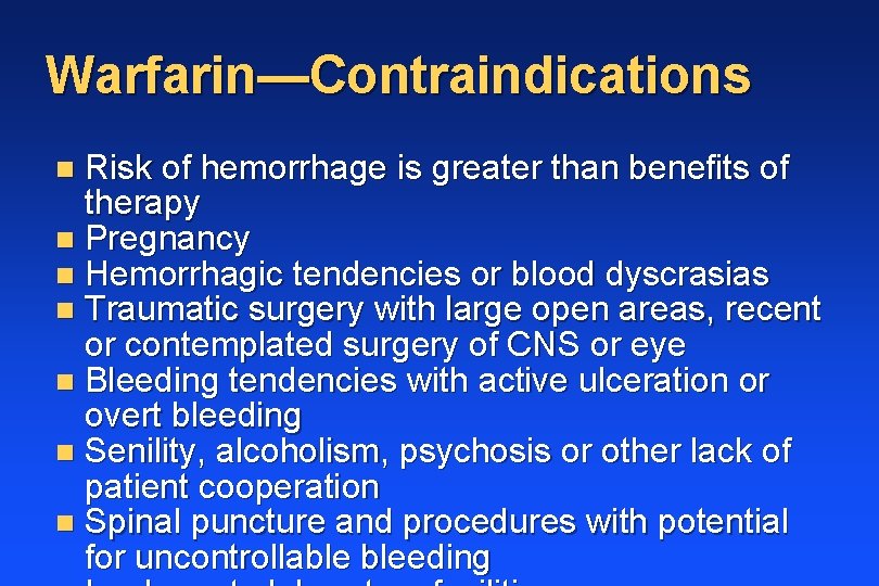 Warfarin—Contraindications Risk of hemorrhage is greater than benefits of therapy n Pregnancy n Hemorrhagic
