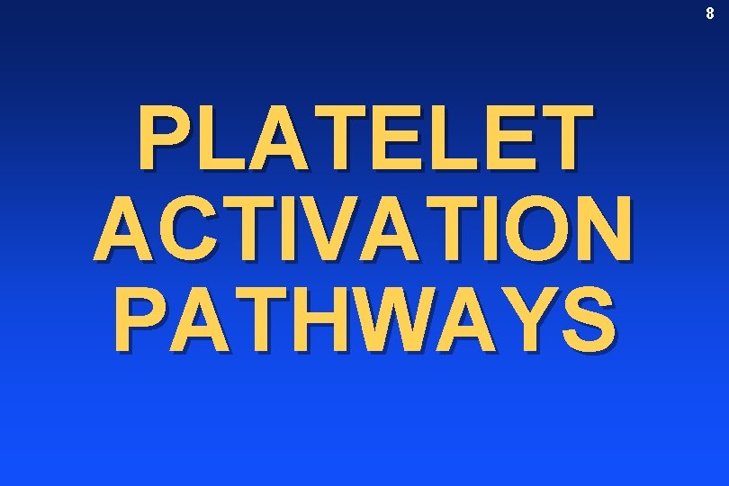 8 PLATELET ACTIVATION PATHWAYS 
