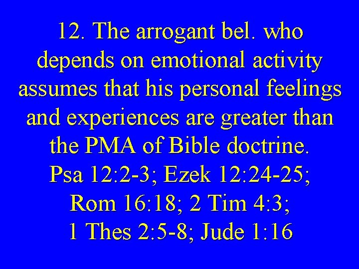 12. The arrogant bel. who depends on emotional activity assumes that his personal feelings