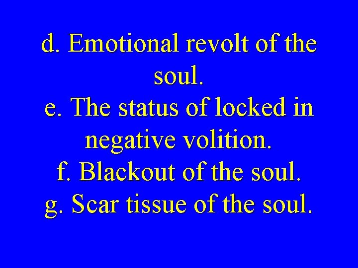 d. Emotional revolt of the soul. e. The status of locked in negative volition.