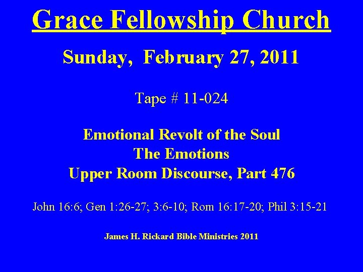 Grace Fellowship Church Sunday, February 27, 2011 Tape # 11 -024 Emotional Revolt of