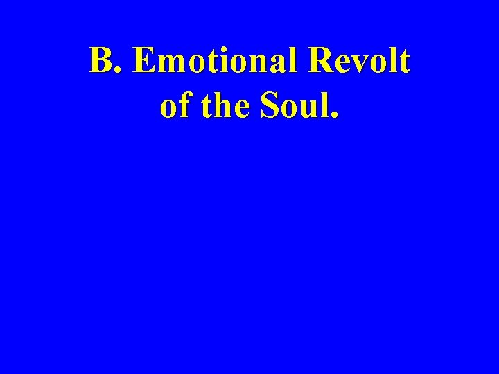 B. Emotional Revolt of the Soul. 