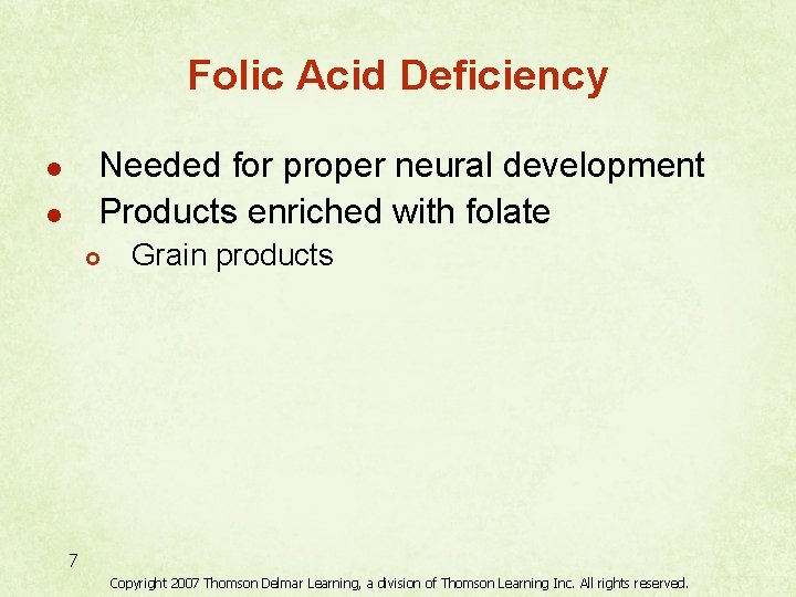 Folic Acid Deficiency Needed for proper neural development Products enriched with folate l l