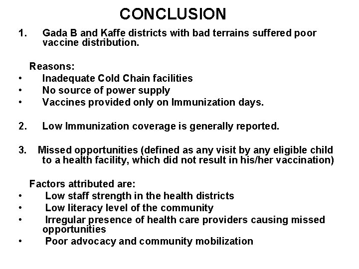 CONCLUSION 1. Gada B and Kaffe districts with bad terrains suffered poor vaccine distribution. CONCLUSION 1. Gada B and Kaffe districts with bad terrains suffered poor vaccine distribution.