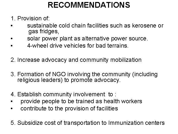 RECOMMENDATIONS 1. Provision of: • sustainable cold chain facilities such as kerosene or gas RECOMMENDATIONS 1. Provision of: • sustainable cold chain facilities such as kerosene or gas
