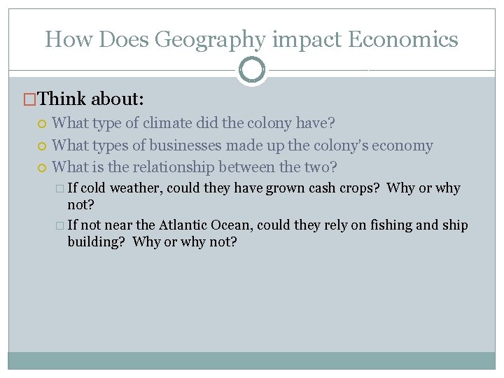 How Does Geography impact Economics �Think about: What type of climate did the colony