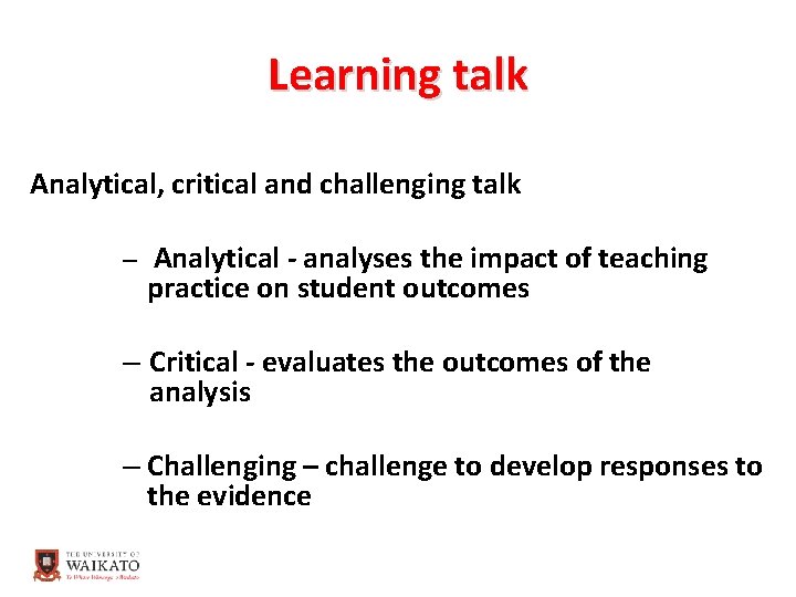 Learning talk Analytical, critical and challenging talk – Analytical - analyses the impact of