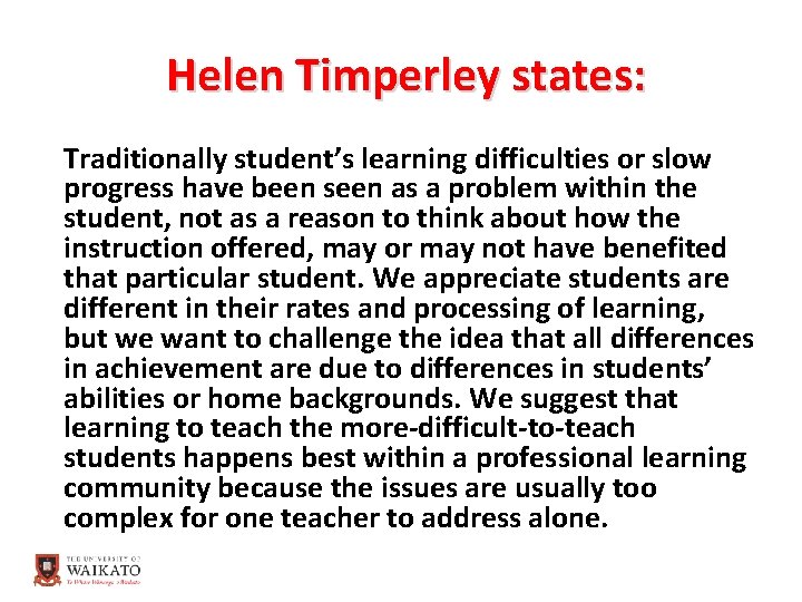 Helen Timperley states: Traditionally student’s learning difficulties or slow progress have been seen as