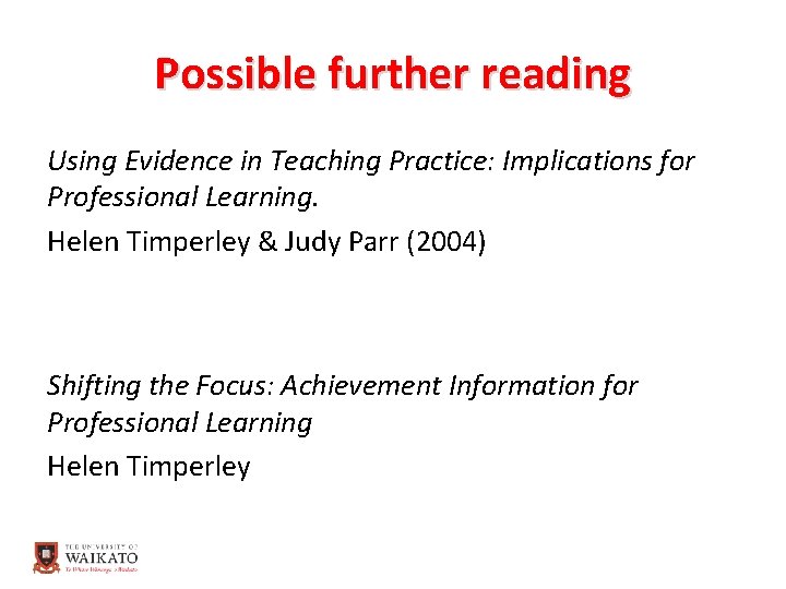 Possible further reading Using Evidence in Teaching Practice: Implications for Professional Learning. Helen Timperley