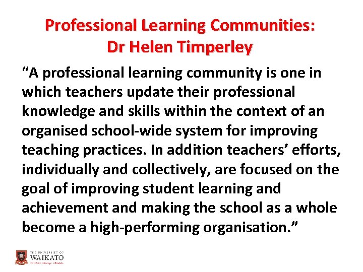 Professional Learning Communities: Dr Helen Timperley “A professional learning community is one in which