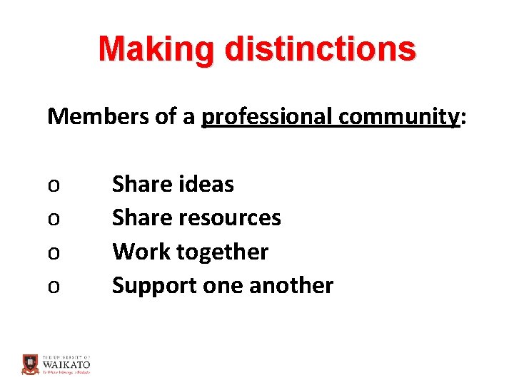 Making distinctions Members of a professional community: o o Share ideas Share resources Work