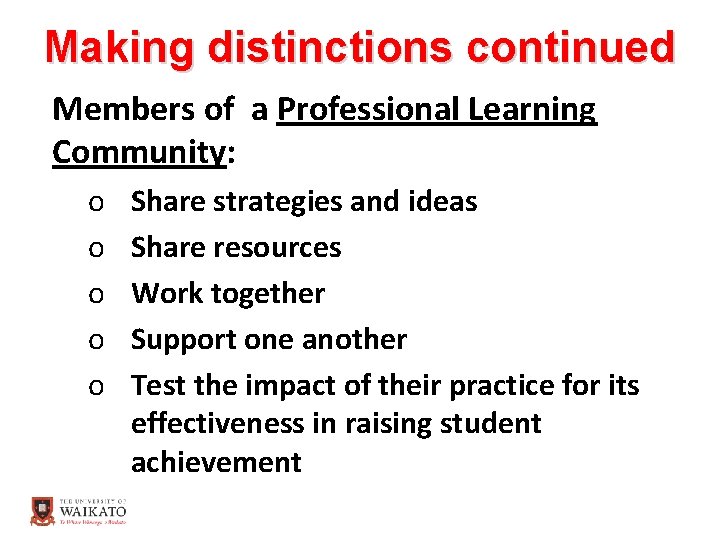 Making distinctions continued Members of a Professional Learning Community: o o o Share strategies