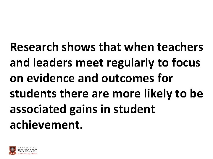 Research shows that when teachers and leaders meet regularly to focus on evidence and