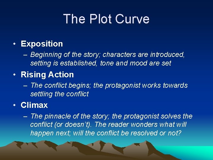 The Plot Curve • Exposition – Beginning of the story; characters are introduced, setting